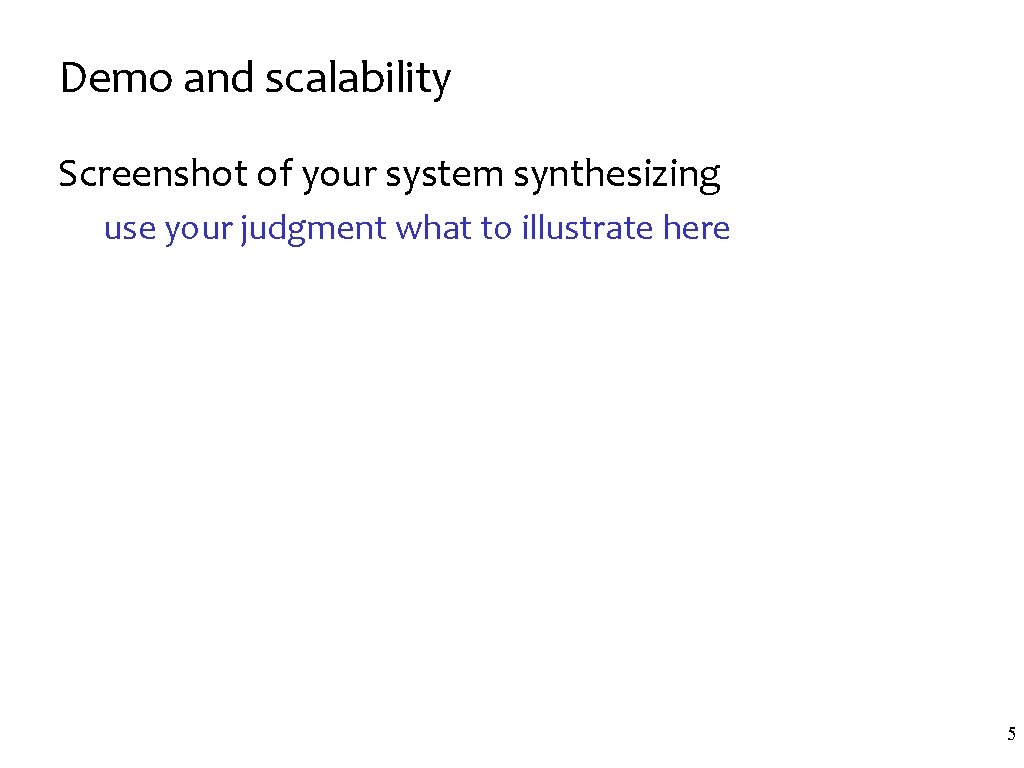Demo and scalability Screenshot of your system synthesizing use your judgment what to illustrate