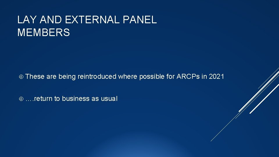 LAY AND EXTERNAL PANEL MEMBERS These are being reintroduced where possible for ARCPs in