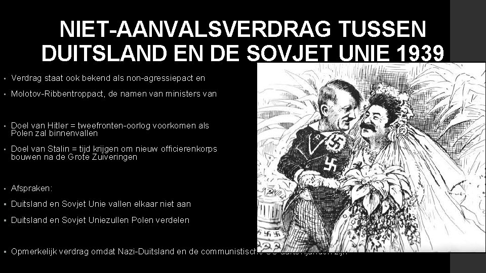 NIET-AANVALSVERDRAG TUSSEN DUITSLAND EN DE SOVJET UNIE 1939 • Verdrag staat ook bekend als NIET-AANVALSVERDRAG TUSSEN DUITSLAND EN DE SOVJET UNIE 1939 • Verdrag staat ook bekend als