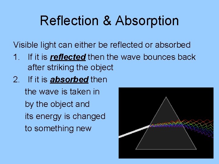 Reflection & Absorption Visible light can either be reflected or absorbed 1. If it