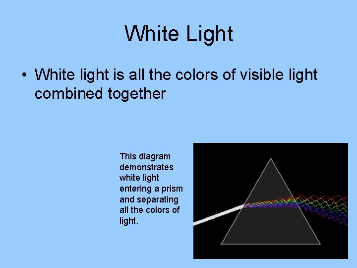 White Light • White light is all the colors of visible light combined together