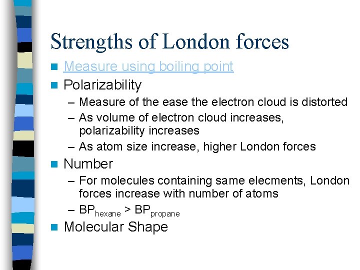 Strengths of London forces Measure using boiling point n Polarizability n – Measure of