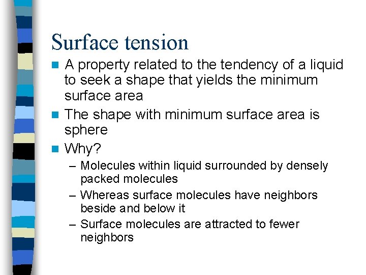 Surface tension A property related to the tendency of a liquid to seek a