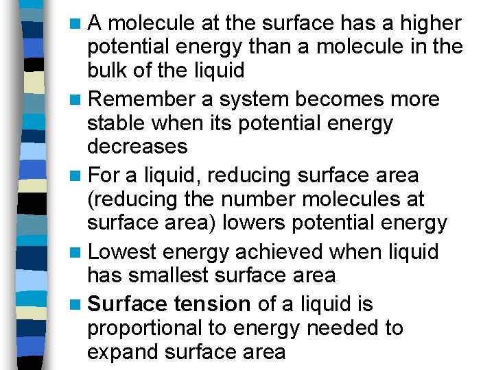 n. A molecule at the surface has a higher potential energy than a molecule