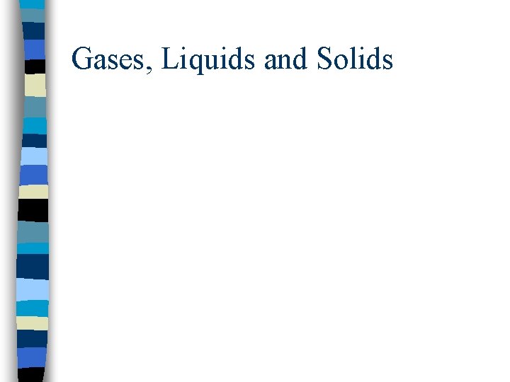 Gases, Liquids and Solids 