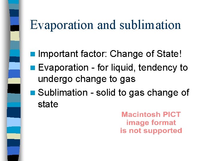 Evaporation and sublimation n Important factor: Change of State! n Evaporation - for liquid,