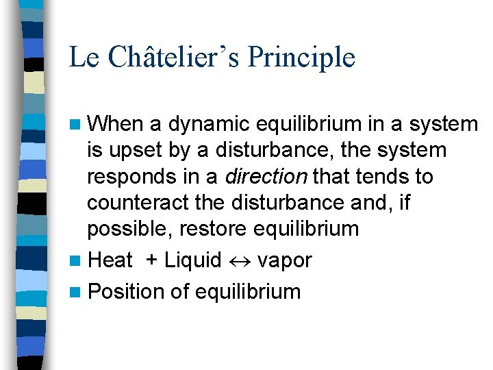 Le Châtelier’s Principle n When a dynamic equilibrium in a system is upset by