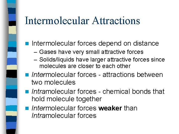 Intermolecular Attractions n Intermolecular forces depend on distance – Gases have very small attractive