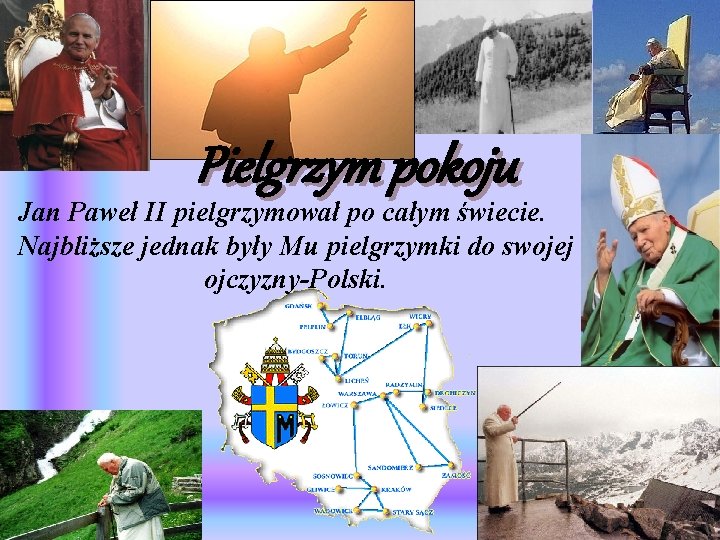 Pielgrzym pokoju Jan Paweł II pielgrzymował po całym świecie. Najbliższe jednak były Mu pielgrzymki