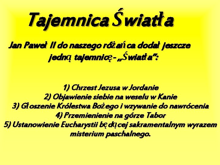 Tajemnica Światła Jan Paweł II do naszego różańca dodał jeszcze jedną tajemnicę- , ,