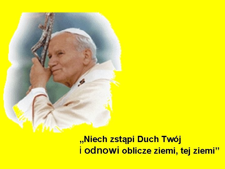 „Niech zstąpi Duch Twój i odnowi oblicze ziemi, tej ziemi” 