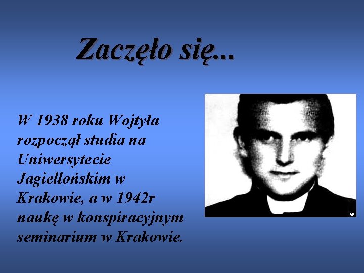 Zaczęło się. . . W 1938 roku Wojtyła rozpoczął studia na Uniwersytecie Jagiellońskim w