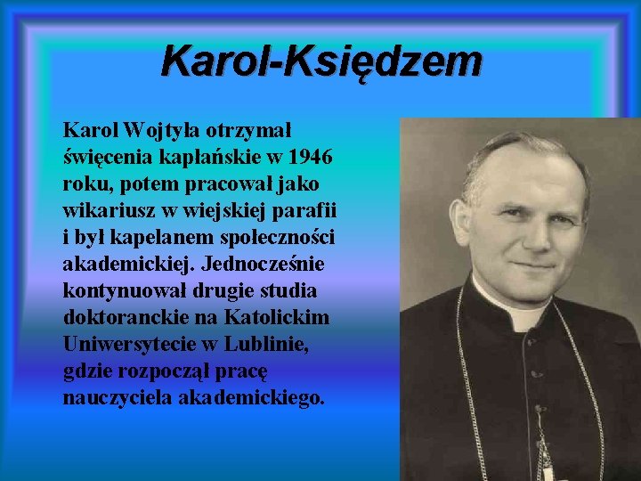 Karol-Księdzem Karol Wojtyła otrzymał święcenia kapłańskie w 1946 roku, potem pracował jako wikariusz w
