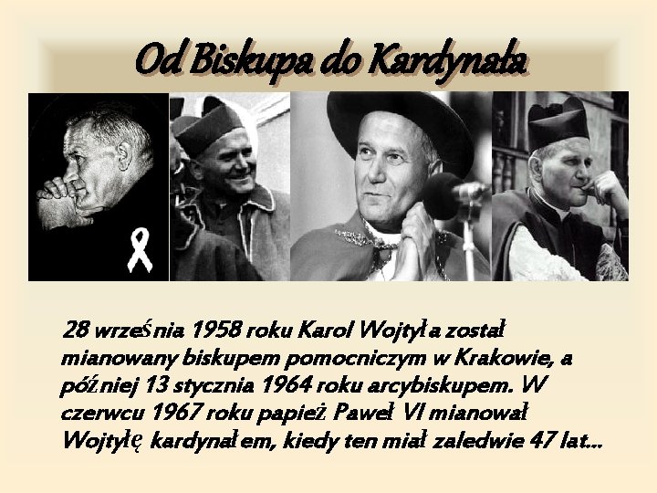 Od Biskupa do Kardynała 28 września 1958 roku Karol Wojtyła został mianowany biskupem pomocniczym