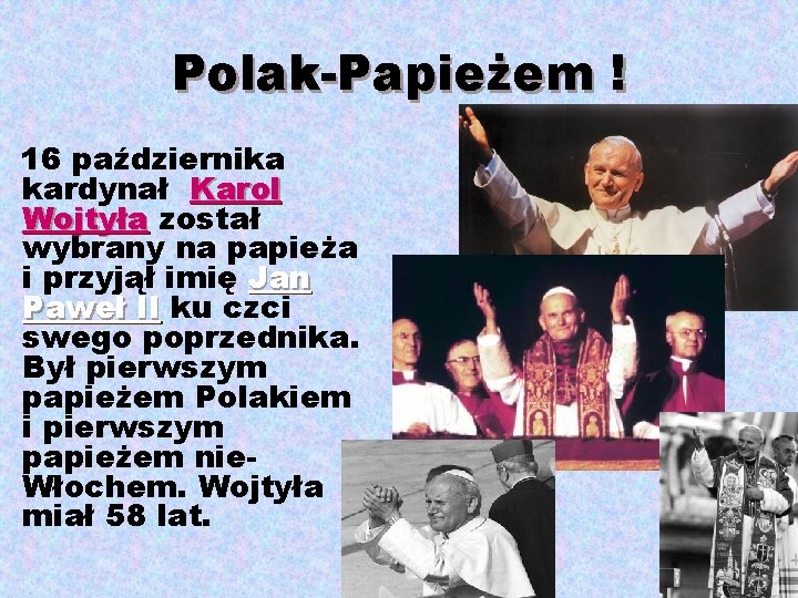 Polak-Papieżem ! 16 października kardynał Karol Wojtyła został wybrany na papieża i przyjął imię