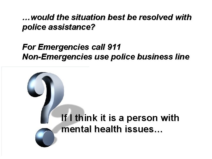 …would the situation best be resolved with police assistance? For Emergencies call 911 Non-Emergencies