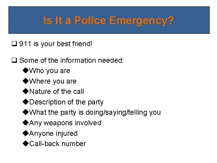 Is It a Police Emergency? q 911 is your best friend! q Some of