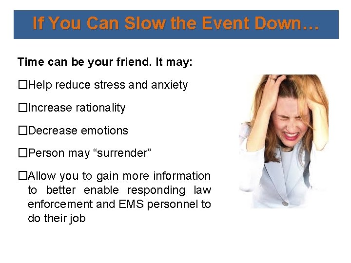 If You Can Slow the Event Down… Time can be your friend. It may: