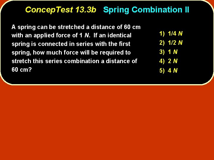 Concep. Test 13. 3 b Spring Combination II A spring can be stretched a