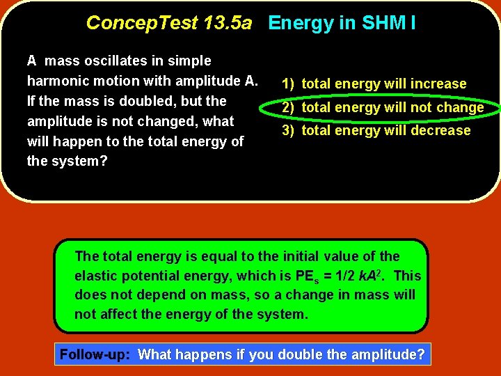 Concep. Test 13. 5 a Energy in SHM I A mass oscillates in simple