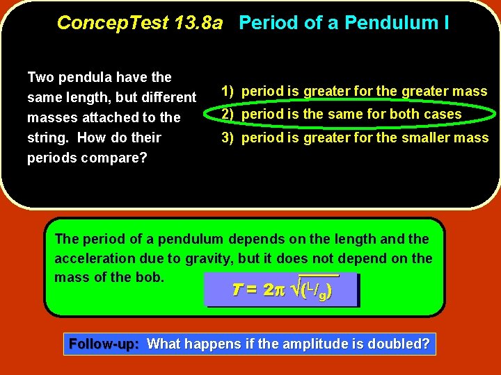 Concep. Test 13. 8 a Period of a Pendulum I Two pendula have the