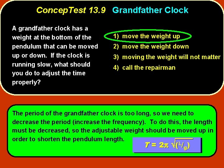 Concep. Test 13. 9 Grandfather Clock A grandfather clock has a weight at the