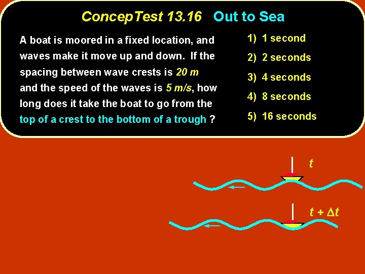 Concep. Test 13. 16 Out to Sea A boat is moored in a fixed