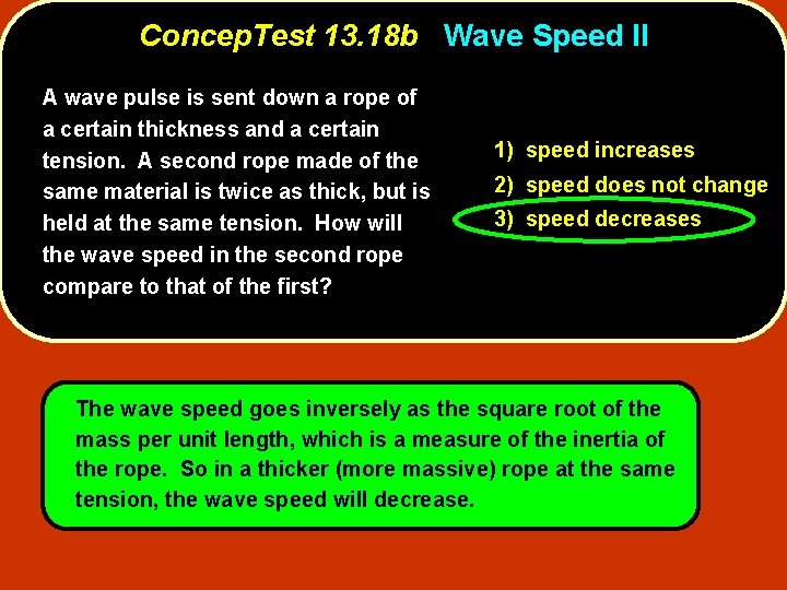 Concep. Test 13. 18 b Wave Speed II A wave pulse is sent down