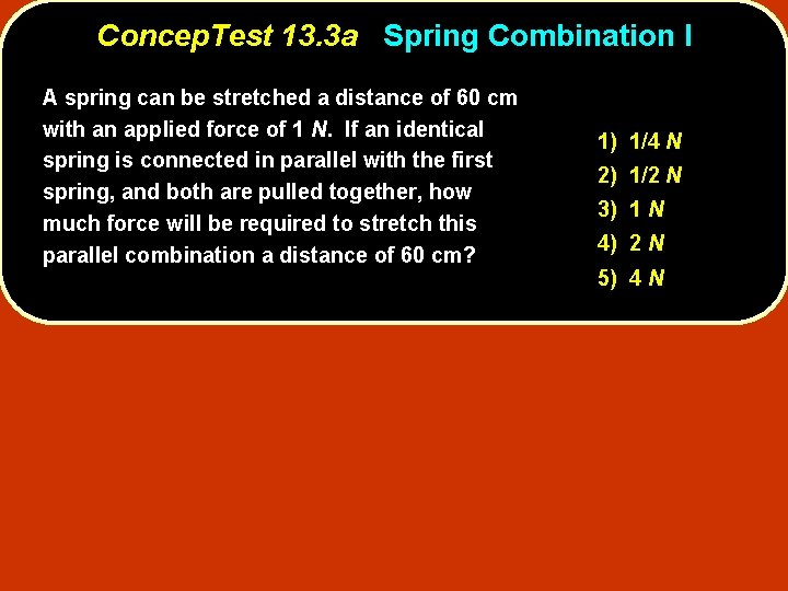 Concep. Test 13. 3 a Spring Combination I A spring can be stretched a