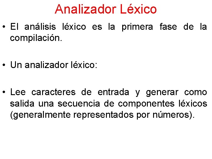 Analizador Léxico • El análisis léxico es la primera fase de la compilación. •