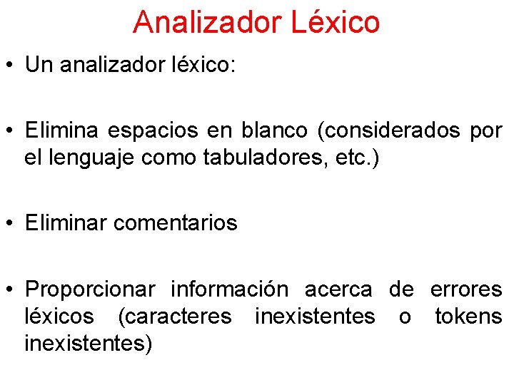 Analizador Léxico • Un analizador léxico: • Elimina espacios en blanco (considerados por el