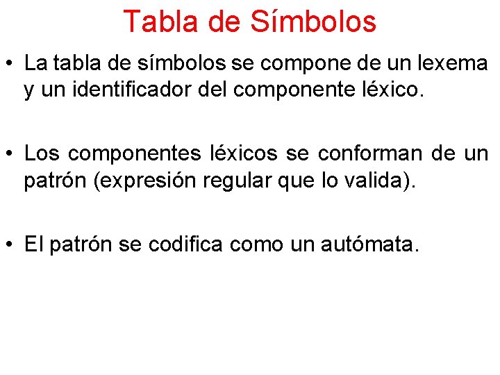 Tabla de Símbolos • La tabla de símbolos se compone de un lexema y