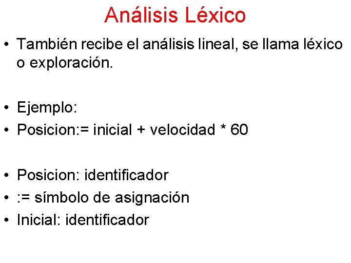 Análisis Léxico • También recibe el análisis lineal, se llama léxico o exploración. •