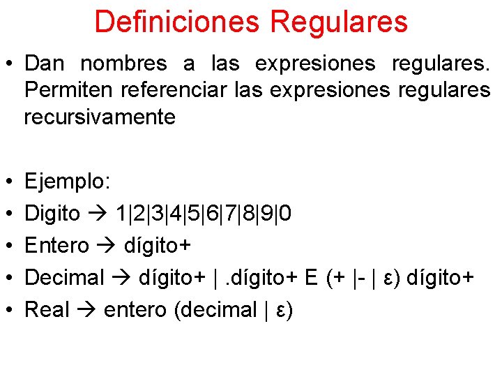 Definiciones Regulares • Dan nombres a las expresiones regulares. Permiten referenciar las expresiones regulares