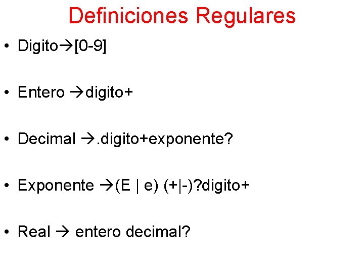 Definiciones Regulares • Digito [0 -9] • Entero digito+ • Decimal . digito+exponente? •