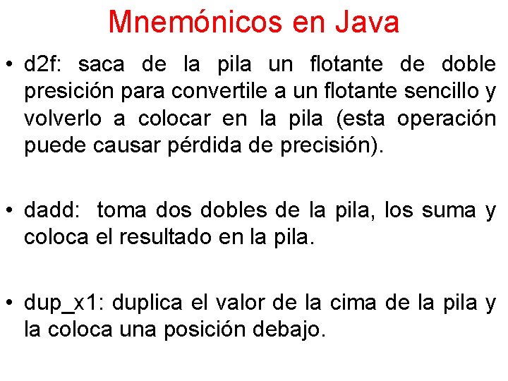 Mnemónicos en Java • d 2 f: saca de la pila un flotante de