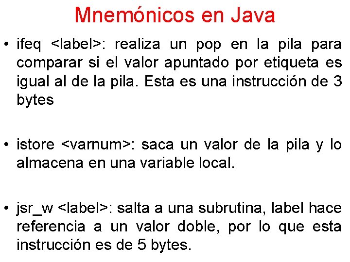 Mnemónicos en Java • ifeq <label>: realiza un pop en la pila para comparar