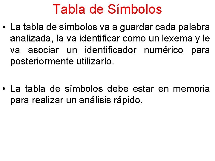 Tabla de Símbolos • La tabla de símbolos va a guardar cada palabra analizada,