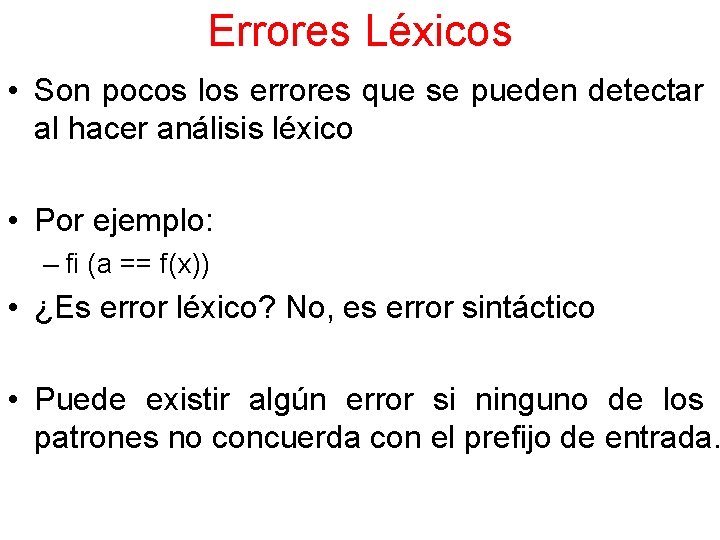 Errores Léxicos • Son pocos los errores que se pueden detectar al hacer análisis