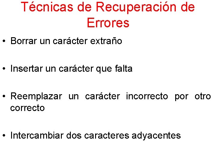 Técnicas de Recuperación de Errores • Borrar un carácter extraño • Insertar un carácter