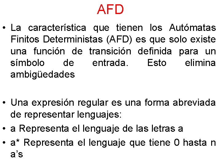 AFD • La característica que tienen los Autómatas Finitos Deterministas (AFD) es que solo