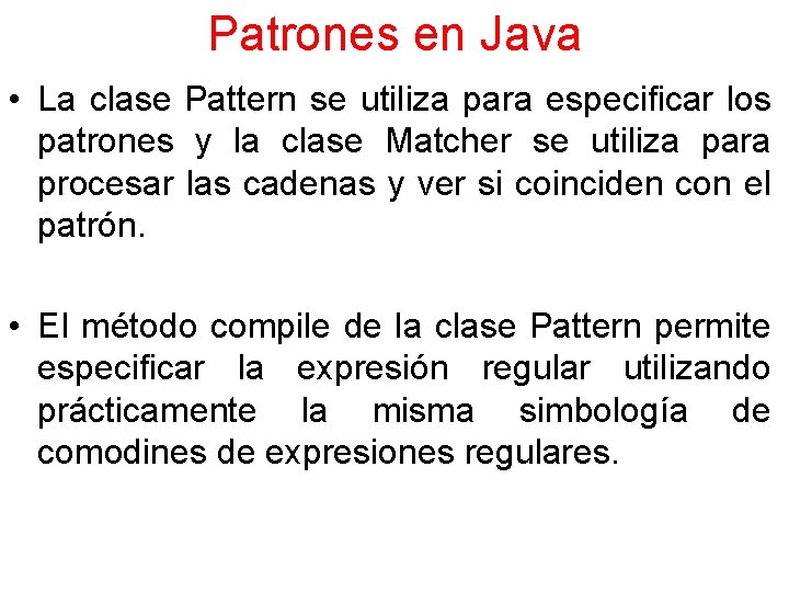 Patrones en Java • La clase Pattern se utiliza para especificar los patrones y