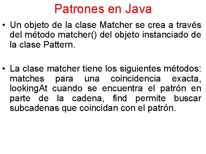 Patrones en Java • Un objeto de la clase Matcher se crea a través