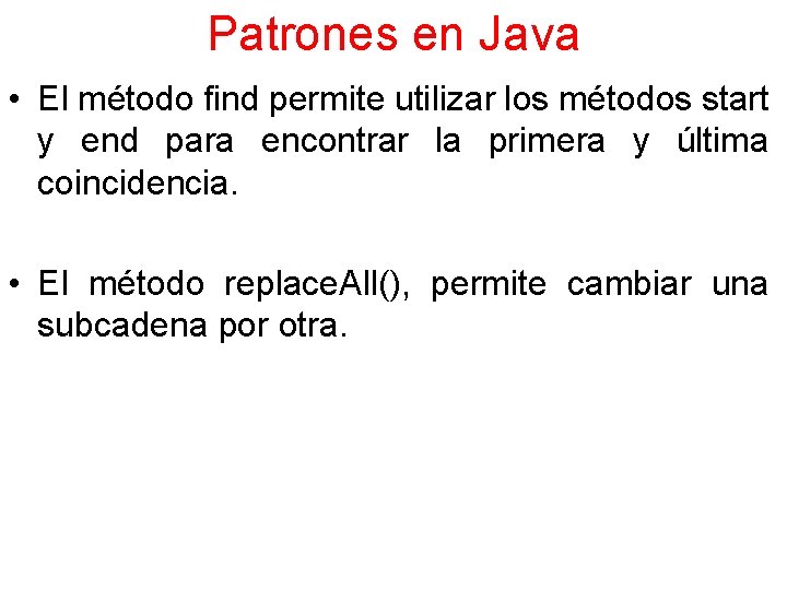 Patrones en Java • El método find permite utilizar los métodos start y end