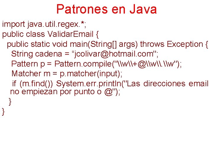 Patrones en Java import java. util. regex. *; public class Validar. Email { public