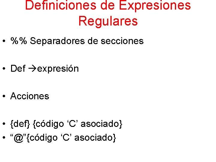 Definiciones de Expresiones Regulares • %% Separadores de secciones • Def expresión • Acciones