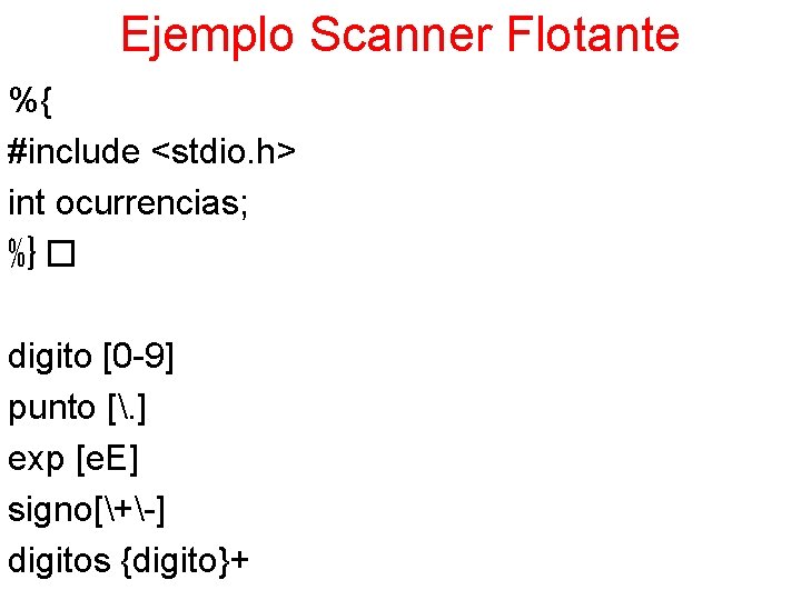 Ejemplo Scanner Flotante %{ #include <stdio. h> int ocurrencias; %}� digito [0 -9] punto