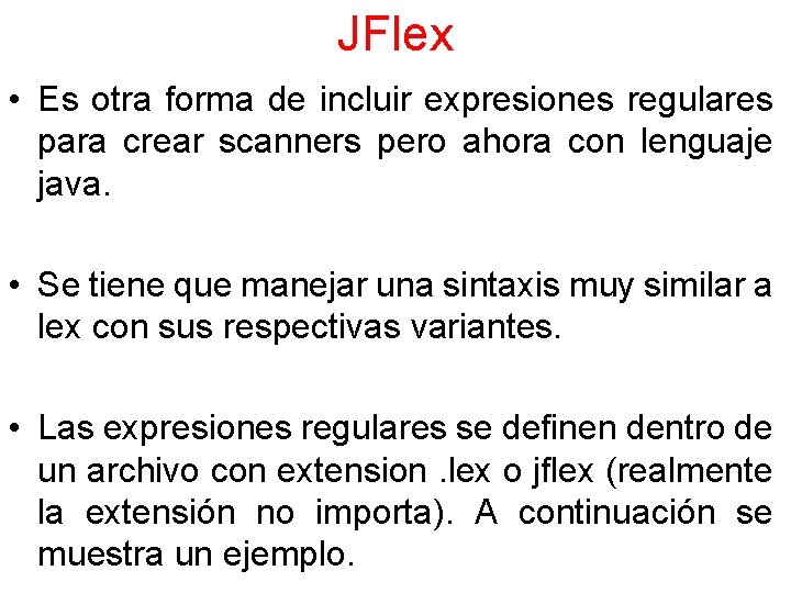 JFlex • Es otra forma de incluir expresiones regulares para crear scanners pero ahora