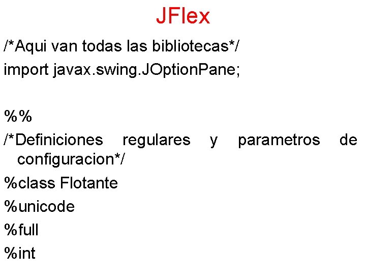 JFlex /*Aqui van todas las bibliotecas*/ import javax. swing. JOption. Pane; %% /*Definiciones regulares
