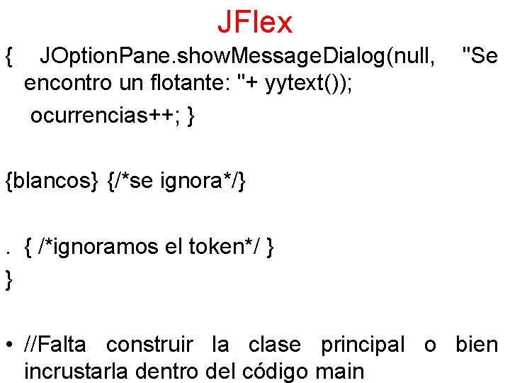 JFlex { JOption. Pane. show. Message. Dialog(null, encontro un flotante: "+ yytext()); ocurrencias++; }